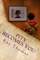 Pity Becomes You: A novella 1981675639 Book Cover