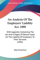 An Analysis Of The Employers' Liability Act, 1880: With Appendix Containing The Act And A Digest Of Recent Cases On The Liability Of Employers To Their Servants 1164567195 Book Cover
