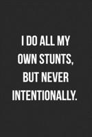 I Do All My Own Stunts But Never Intentionally: Funny Blank Lined Journal Novelty Gag Gift For Adults 1692650068 Book Cover