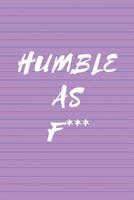 Humble As F*** 1724738542 Book Cover
