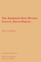 The Arzberger Site: Hughes County, South Dakota 1949098494 Book Cover