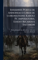 Iohannis Porta de Annoniaco Liber de coronatione Karoli IV. imperatoris. Edidit Ricardus Salomon (Latin Edition) 1024131750 Book Cover