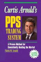 Curtis Arnold's PPS Trading System: A Proven Method for Consistently Beating the Market 1557388776 Book Cover