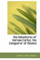 The adventures of Hernan Cortes, the conqueror of Mexico 9354754082 Book Cover