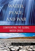 Water, Peace, and War: Confronting the Global Water Crisis 1442249137 Book Cover