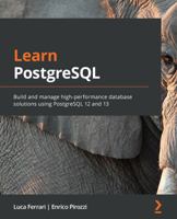 Learn PostgreSQL 12 : A Beginner's Guide to Building and Managing High-Performance Database Solutions Using PostgreSQL 12 183898528X Book Cover