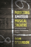 Directing Amateur Musical Theatre: A Practical Guide for Non-Professional Theatre 1350398764 Book Cover
