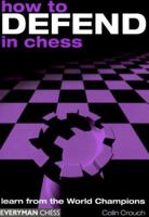 How to Defend in Chess: Learn from the World Champions 1857442504 Book Cover