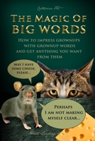 The Magic of Big Words: How to impress grownups with grownup words and get anything you want from them: Social skills, social rules, talking a 1088136109 Book Cover