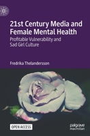 21st Century Media and Female Mental Health: Profitable Vulnerability and Sad Girl Culture 3031167589 Book Cover