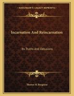 Incarnation And Reincarnation: Its Truths And Delusions 1163009555 Book Cover