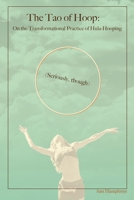 The Tao of Hoop: On the Transformational Practice of Hula-Hooping 1737639807 Book Cover