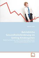 Betriebliche Gesundheitsförderung im Setting Kindergarten: Bedarfsaufstellung und Handlungsmöglichkeiten aus physiotherapeutischer Sicht 3639367316 Book Cover