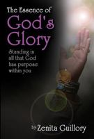 The Essence of God's Glory: Standing in All That God Has Purpose Within You 1478731664 Book Cover