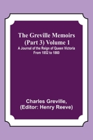 The Greville Memoirs (Part 3) Volume 1; A Journal of the Reign of Queen Victoria from 1852 to 1860 9356374082 Book Cover