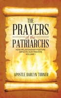 The Prayers of the Patriarchs: How Relationship Posture Impacts Our Prayers 1733524126 Book Cover