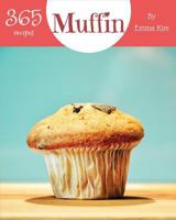 Muffin 365: Enjoy 365 Days With Amazing Muffin Recipes In Your Own Muffin Cookbook! [Book 1] 1790197775 Book Cover