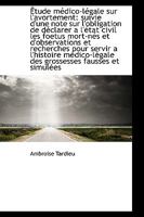 �tude M�dico-L�gale Sur l'Avortement: Suivie d'Une Note Sur l'Obligation de D�clarer a l'�tat Civil 0469618191 Book Cover