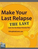 Make Your Last Relapse The Last - Create Your Own Relapse Prevention Plan! 0980937647 Book Cover