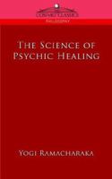 The Science Of Psychic Healing (Body and Mind) 1603864237 Book Cover
