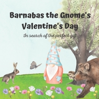 Barnabas the Gnome's Valentine's Day: In search of the perfect gift B09PP56Z1J Book Cover