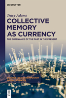 Collective Memory as Currency: The Dominance of the Past in the Present (de Gruyter Contemporary Social Sciences) 3111211711 Book Cover