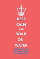 Keep Calm and Walk on Water B084DNJX11 Book Cover