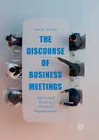 The Discourse of Business Meetings: Agency and Power in Financial Organizations 3319661426 Book Cover