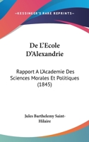 De L'Ecole D'Alexandrie: Rapport A L'Academie Des Sciences Morales Et Politiques (1845) 1168129842 Book Cover