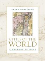 Cities of the World: A History in Maps 0520247256 Book Cover