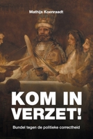 Kom in verzet!: Bundel tegen de politieke correctheid 1722807547 Book Cover