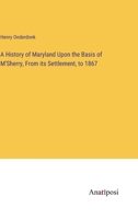 A History Of Maryland: Upon The Basis Of McSherry 1175562254 Book Cover