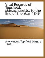 Vital Records of Topsfield, Massachusetts, to the End of the Year 1849 1116763753 Book Cover