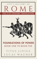 Livy's History of Rome: The 21st Century Translation: Foundations of Power: Book One to Book Five B0DPHV35XF Book Cover