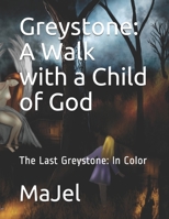 Greystone: a Walk with a Child of God : The Last Greystone: in Color B083XM24X3 Book Cover