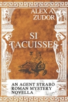 Si Tacuisses: An Agent Strabo Mystery Novella B0C6BTM35W Book Cover