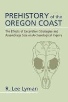Prehistory of the Oregon Coast: The Effects of Excavation Strategies and Assemblage Size on Archaelogical Inquiry (New World Archaeological Record) (New World Archaeological Record) 0124604153 Book Cover