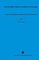 Economic Simulations in Swarm: Agent-Based Modelling and Object (ADVANCES IN COMPUTATIONAL ECONOMICS Volume 14) (Advances in Computational Economics) 0792386655 Book Cover