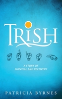 Trish: A Story of Survival and Recovery 1615995145 Book Cover