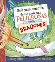 Guía para amantes de las mascotas peligrosas. Versión: dragones (Spanish Edition) 8491458727 Book Cover