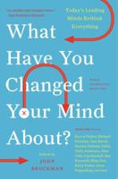 What Have You Changed Your Mind About?: Today's Leading Minds Rethink Everything 0061686549 Book Cover