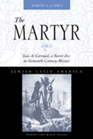 The Martyr : Luis de Carvajal, A Secret Jew in Sixteenth-Century Mexico 0826323626 Book Cover