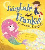 Fairytale Frankie and the Mermaid Escapade 1408333872 Book Cover