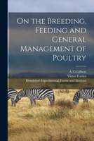 On the Breeding, Feeding and General Management of Poultry [microform] 1014689643 Book Cover