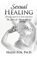 Sexual Healing: Shining a Lantern on Erotic Experience: The Story of Marty and Lee 1685471110 Book Cover