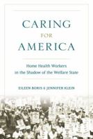 Caring for America: Home Health Workers in the Shadow of the Welfare State 0199378584 Book Cover