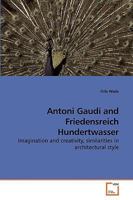 Antoni Gaudí and Friedensreich Hundertwasser: Imagination and creativity, similarities in architectural style 3639207939 Book Cover