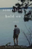 Something To Hold On To: A Memoir 1779411448 Book Cover