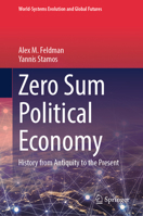 Zero Sum Political Economy: History from Antiquity to the Present (World-Systems Evolution and Global Futures) 3032183251 Book Cover