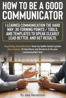 How to Be a Good Communicator: A Practical 30-Day Playbook for Good Communication Skills to Become an Effective, Excellent Communicator and Better Speaker in Work and Relationships B0GJC6KDLR Book Cover